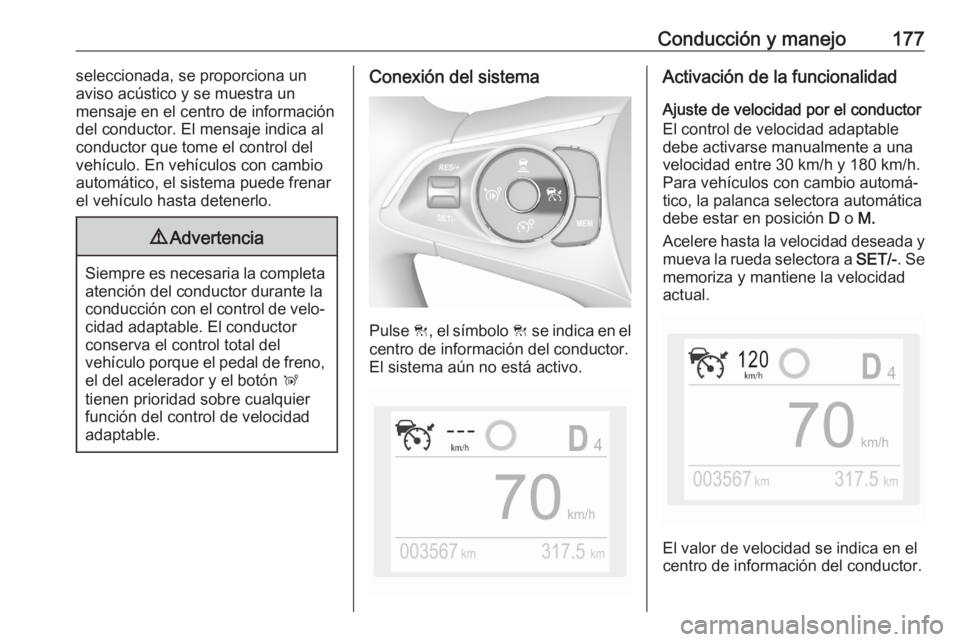 OPEL GRANDLAND X 2020  Manual de Instrucciones (in Spanish) Conducción y manejo177seleccionada, se proporciona un
aviso acústico y se muestra un
mensaje en el centro de información
del conductor. El mensaje indica al
conductor que tome el control del vehíc