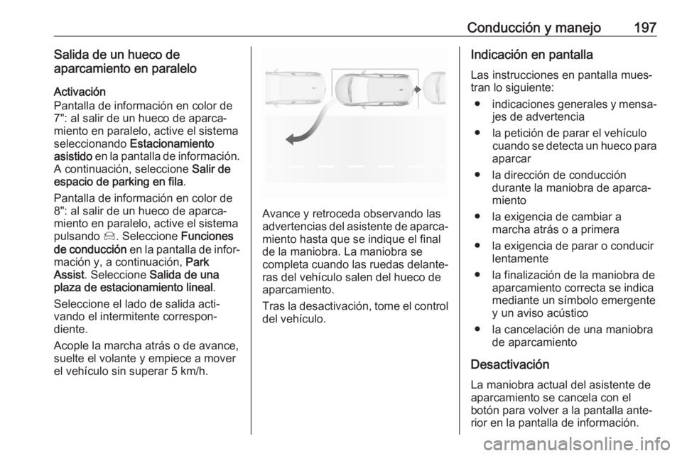 OPEL GRANDLAND X 2020  Manual de Instrucciones (in Spanish) Conducción y manejo197Salida de un hueco de
aparcamiento en paralelo
Activación
Pantalla de información en color de
7": al salir de un hueco de aparca‐ miento en paralelo, active el sistema
s