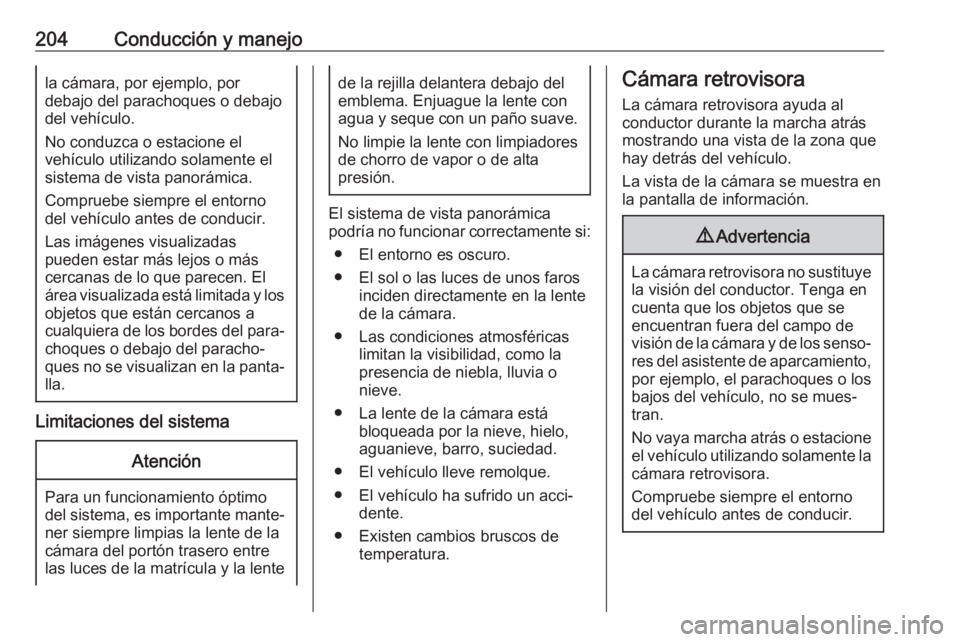 OPEL GRANDLAND X 2020  Manual de Instrucciones (in Spanish) 204Conducción y manejola cámara, por ejemplo, por
debajo del parachoques o debajo
del vehículo.
No conduzca o estacione el
vehículo utilizando solamente el sistema de vista panorámica.
Compruebe 