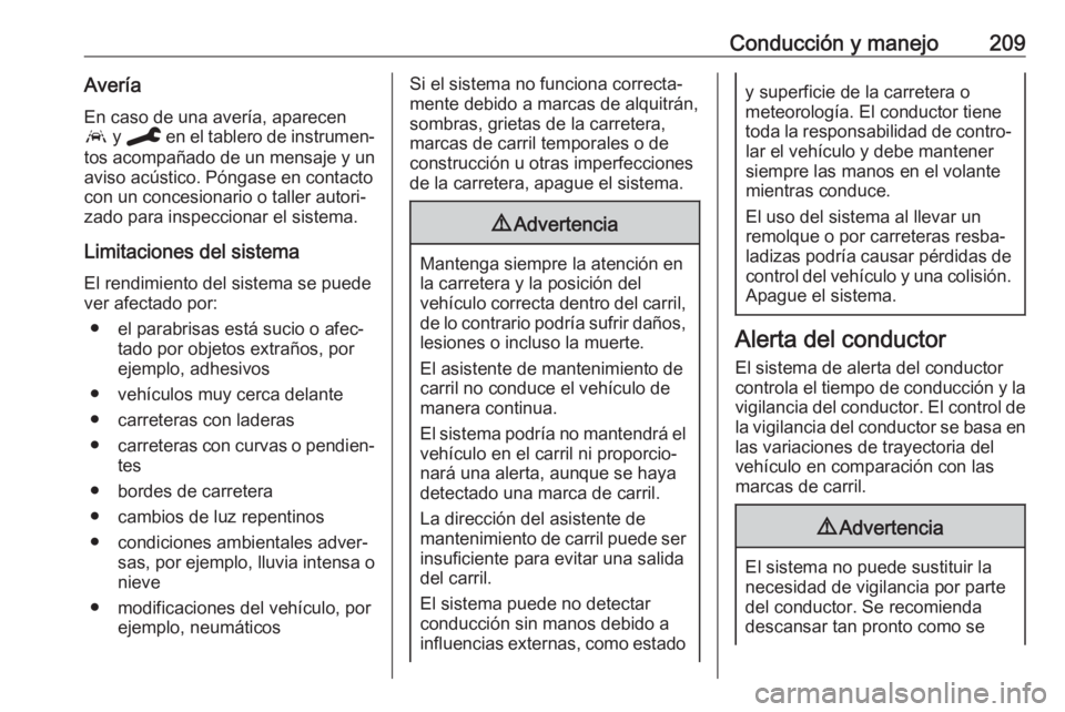 OPEL GRANDLAND X 2020  Manual de Instrucciones (in Spanish) Conducción y manejo209AveríaEn caso de una avería, aparecen
a  y C  en el tablero de instrumen‐
tos acompañado de un mensaje y un aviso acústico. Póngase en contacto
con un concesionario o tal