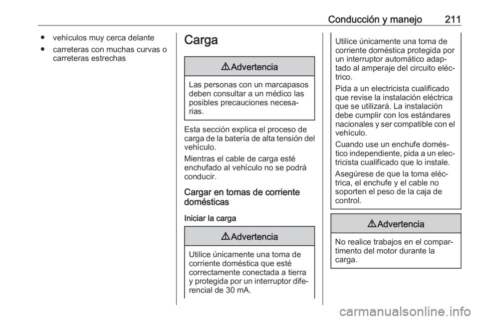 OPEL GRANDLAND X 2020  Manual de Instrucciones (in Spanish) Conducción y manejo211● vehículos muy cerca delante● carreteras con muchas curvas o carreteras estrechasCarga9Advertencia
Las personas con un marcapasos
deben consultar a un médico las
posibles