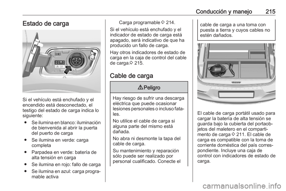 OPEL GRANDLAND X 2020  Manual de Instrucciones (in Spanish) Conducción y manejo215Estado de carga
Si el vehículo está enchufado y el
encendido está desconectado, el
testigo del estado de carga indica lo
siguiente:
● Se ilumina en blanco: iluminación
de 