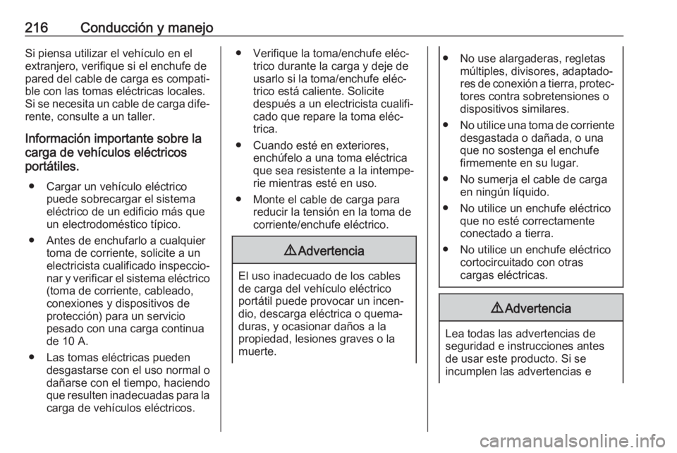 OPEL GRANDLAND X 2020  Manual de Instrucciones (in Spanish) 216Conducción y manejoSi piensa utilizar el vehículo en el
extranjero, verifique si el enchufe de
pared del cable de carga es compati‐ ble con las tomas eléctricas locales.Si se necesita un cable