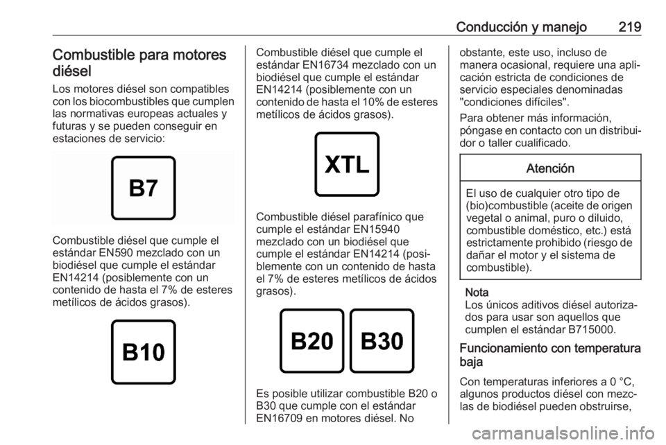 OPEL GRANDLAND X 2020  Manual de Instrucciones (in Spanish) Conducción y manejo219Combustible para motoresdiésel
Los motores diésel son compatibles
con los biocombustibles que cumplen las normativas europeas actuales yfuturas y se pueden conseguir enestacio
