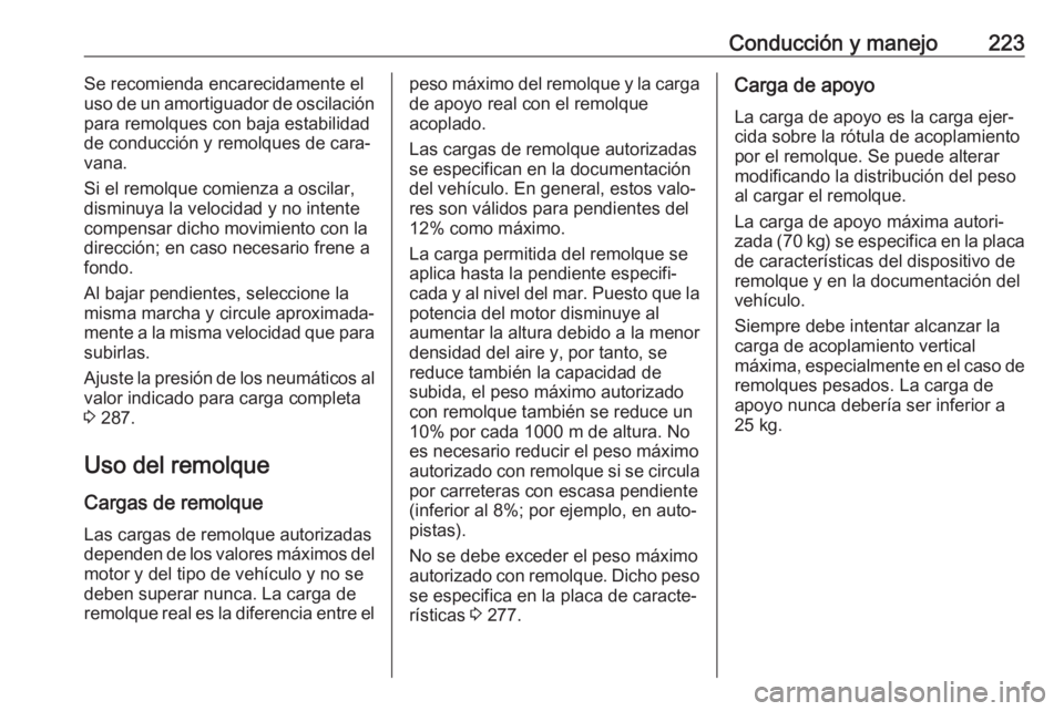 OPEL GRANDLAND X 2020  Manual de Instrucciones (in Spanish) Conducción y manejo223Se recomienda encarecidamente el
uso de un amortiguador de oscilación
para remolques con baja estabilidad
de conducción y remolques de cara‐
vana.
Si el remolque comienza a 