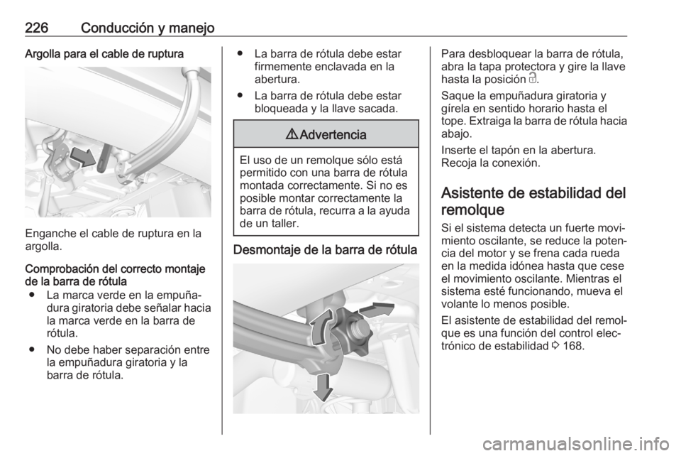 OPEL GRANDLAND X 2020  Manual de Instrucciones (in Spanish) 226Conducción y manejoArgolla para el cable de ruptura
Enganche el cable de ruptura en la
argolla.
Comprobación del correcto montaje
de la barra de rótula
● La marca verde en la empuña‐ dura g
