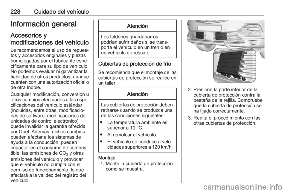 OPEL GRANDLAND X 2020  Manual de Instrucciones (in Spanish) 228Cuidado del vehículoInformación general
Accesorios y
modificaciones del vehículo
Le recomendamos el uso de repues‐
tos y accesorios originales y piezas
homologadas por el fabricante espe‐
c