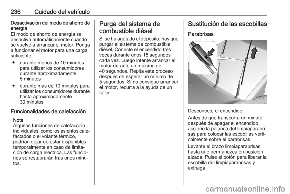 OPEL GRANDLAND X 2020  Manual de Instrucciones (in Spanish) 236Cuidado del vehículoDesactivación del modo de ahorro de
energía
El modo de ahorro de energía se
desactiva automáticamente cuando
se vuelve a arrancar el motor. Ponga a funcionar el motor para 