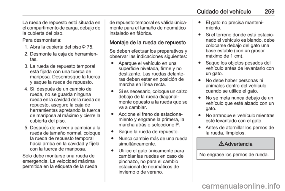 OPEL GRANDLAND X 2020  Manual de Instrucciones (in Spanish) Cuidado del vehículo259La rueda de repuesto está situada enel compartimento de carga, debajo de
la cubierta del piso.
Para desmontarla: 1. Abra la cubierta del piso  3 75.
2. Desmonte la caja de her