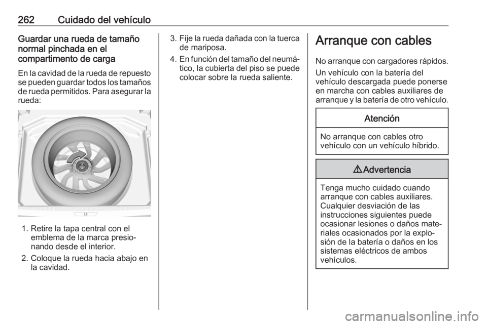OPEL GRANDLAND X 2020  Manual de Instrucciones (in Spanish) 262Cuidado del vehículoGuardar una rueda de tamaño
normal pinchada en el
compartimento de carga
En la cavidad de la rueda de repuesto se pueden guardar todos los tamaños
de rueda permitidos. Para a