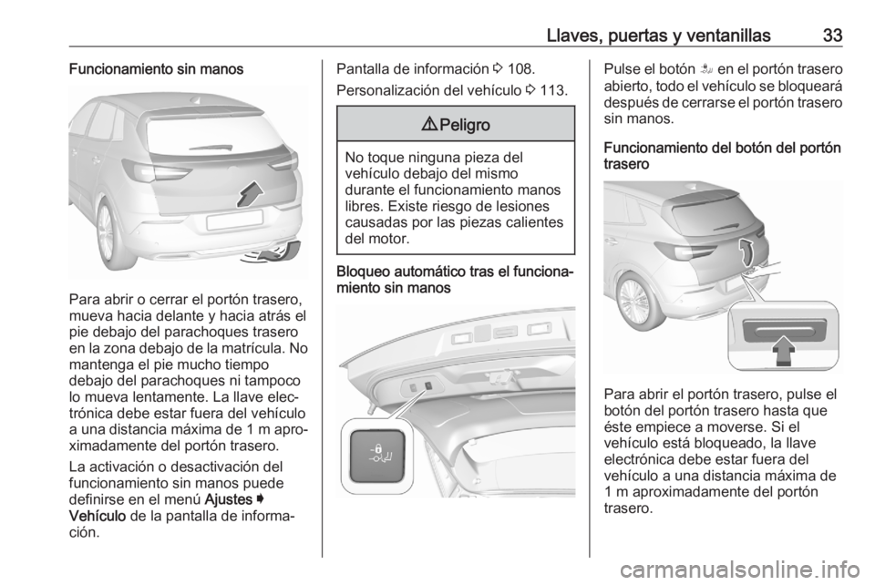 OPEL GRANDLAND X 2020  Manual de Instrucciones (in Spanish) Llaves, puertas y ventanillas33Funcionamiento sin manos
Para abrir o cerrar el portón trasero,
mueva hacia delante y hacia atrás el pie debajo del parachoques trasero
en la zona debajo de la matríc