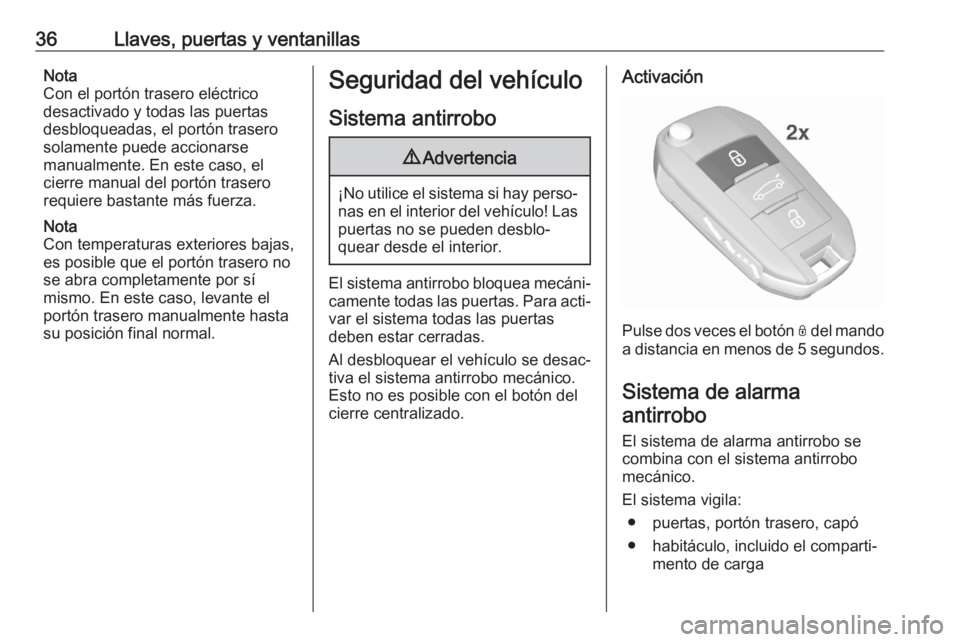 OPEL GRANDLAND X 2020  Manual de Instrucciones (in Spanish) 36Llaves, puertas y ventanillasNota
Con el portón trasero eléctrico
desactivado y todas las puertas
desbloqueadas, el portón trasero
solamente puede accionarse
manualmente. En este caso, el
cierre 