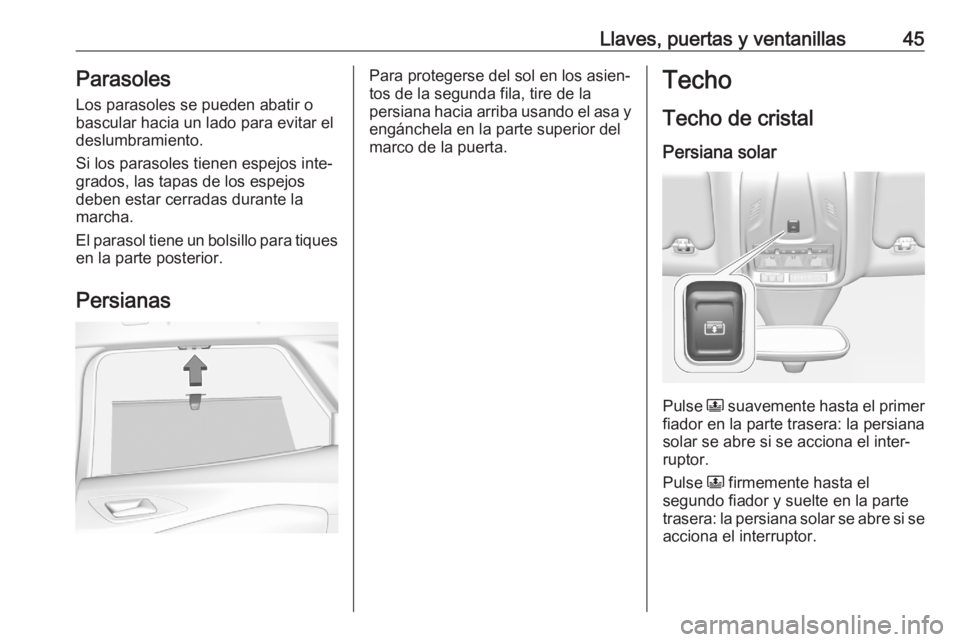 OPEL GRANDLAND X 2020  Manual de Instrucciones (in Spanish) Llaves, puertas y ventanillas45Parasoles
Los parasoles se pueden abatir o bascular hacia un lado para evitar el
deslumbramiento.
Si los parasoles tienen espejos inte‐
grados, las tapas de los espejo