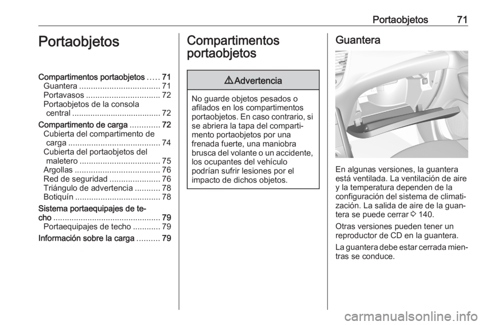 OPEL GRANDLAND X 2020  Manual de Instrucciones (in Spanish) Portaobjetos71PortaobjetosCompartimentos portaobjetos.....71
Guantera ................................... 71
Portavasos ................................ 72
Portaobjetos de la consola central .........