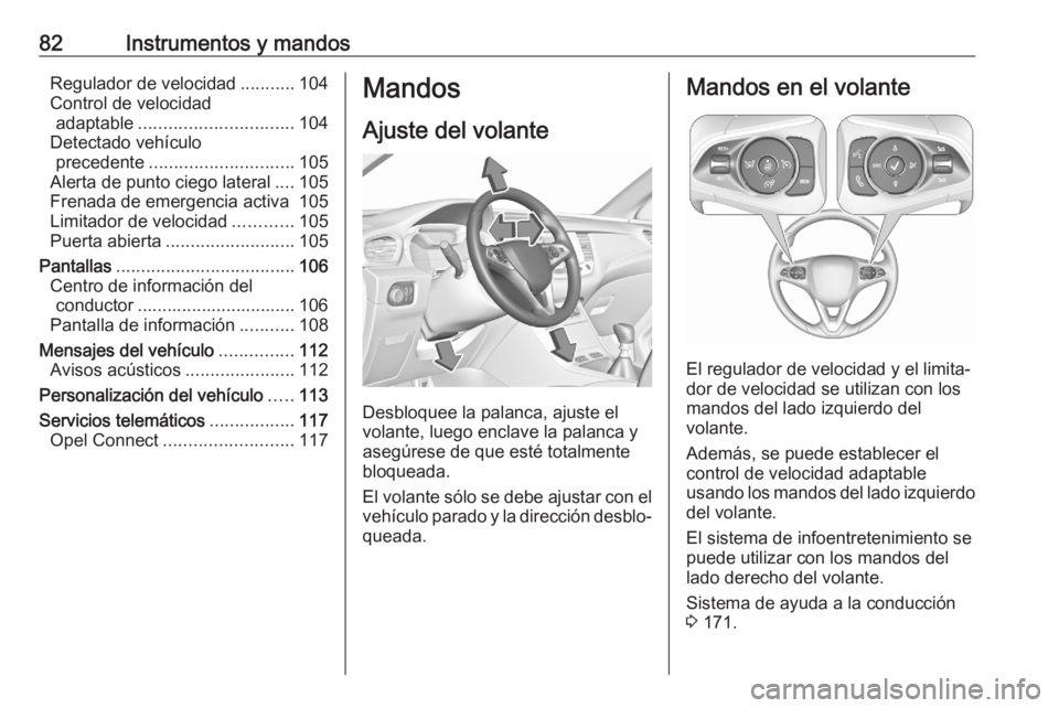 OPEL GRANDLAND X 2020  Manual de Instrucciones (in Spanish) 82Instrumentos y mandosRegulador de velocidad...........104
Control de velocidad adaptable ............................... 104
Detectado vehículo precedente ............................. 105
Alerta d