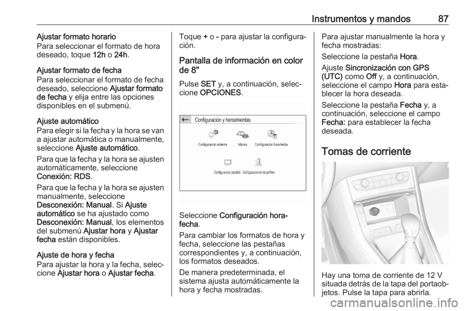 OPEL GRANDLAND X 2020  Manual de Instrucciones (in Spanish) Instrumentos y mandos87Ajustar formato horario
Para seleccionar el formato de hora
deseado, toque  12h o 24h .
Ajustar formato de fecha
Para seleccionar el formato de fecha deseado, seleccione  Ajusta
