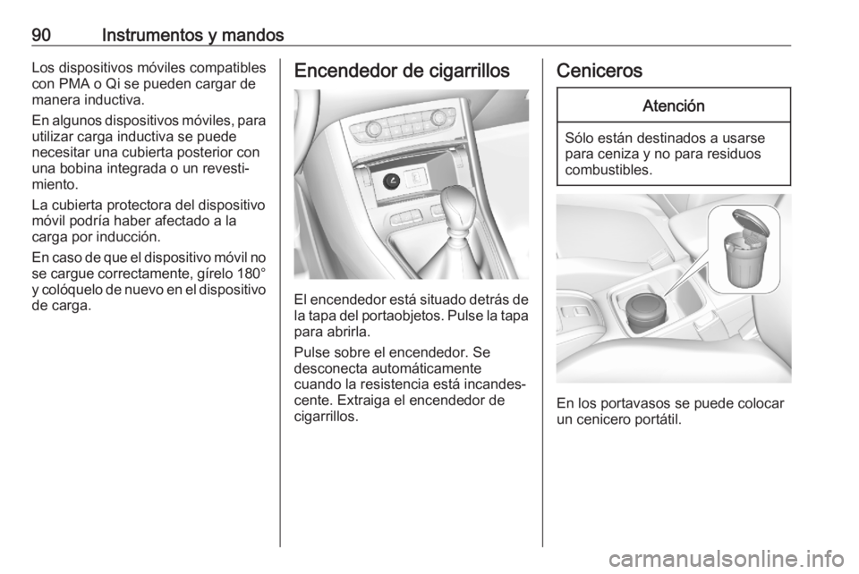 OPEL GRANDLAND X 2020  Manual de Instrucciones (in Spanish) 90Instrumentos y mandosLos dispositivos móviles compatibles
con PMA o Qi se pueden cargar de
manera inductiva.
En algunos dispositivos móviles, para utilizar carga inductiva se puede
necesitar una c