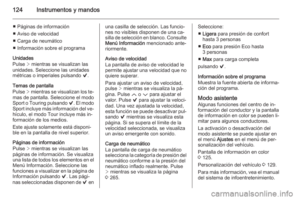 OPEL INSIGNIA 2015  Manual de Instrucciones (in Spanish) 124Instrumentos y mandos
■ Páginas de información
■ Aviso de velocidad
■ Carga de neumático
■ Información sobre el programa
Unidades
Pulse  > mientras se visualizan las
unidades. Seleccion