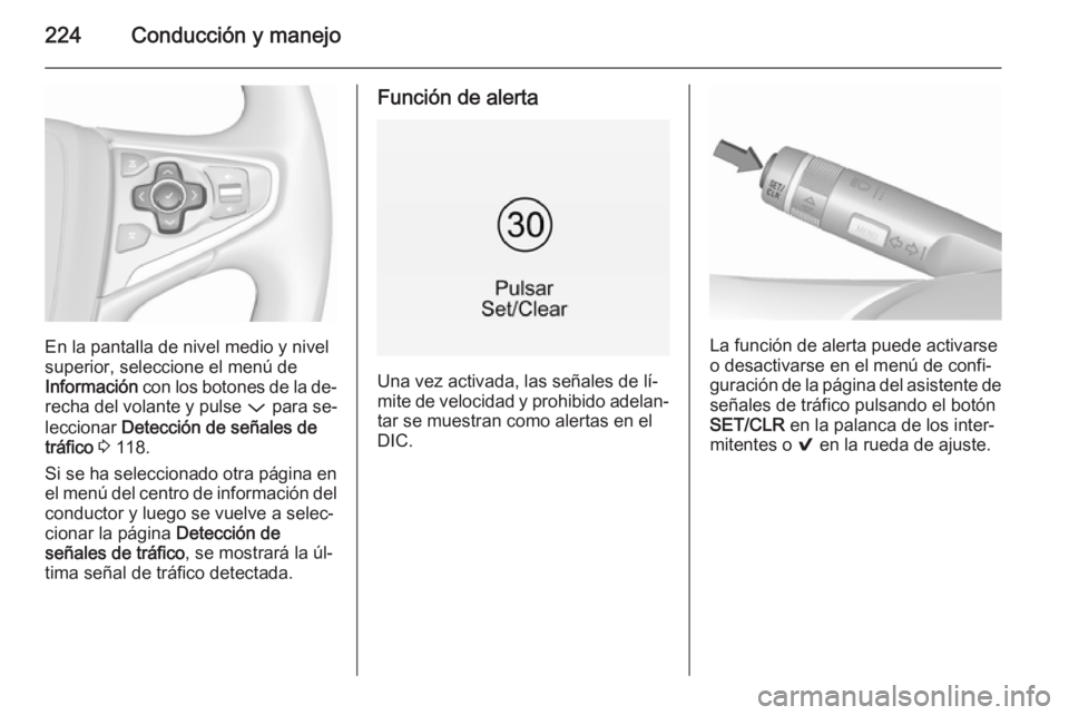 OPEL INSIGNIA 2015.5  Manual de Instrucciones (in Spanish) 224Conducción y manejo
En la pantalla de nivel medio y nivel
superior, seleccione el menú de
Información  con los botones de la de‐
recha del volante y pulse  P para se‐
leccionar  Detección d