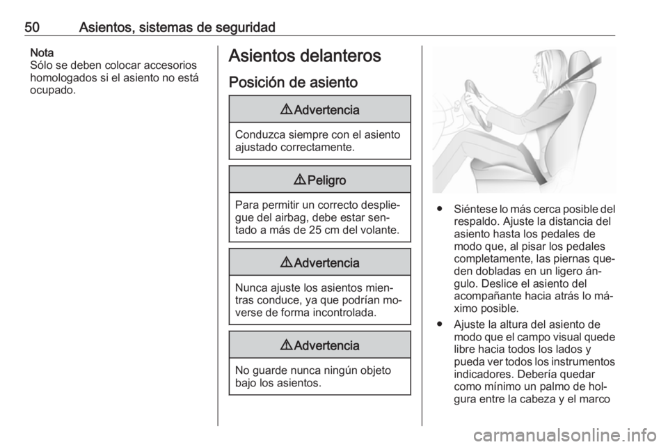 OPEL INSIGNIA 2016  Manual de Instrucciones (in Spanish) 50Asientos, sistemas de seguridadNota
Sólo se deben colocar accesorios
homologados si el asiento no está
ocupado.Asientos delanteros
Posición de asiento9 Advertencia
Conduzca siempre con el asiento