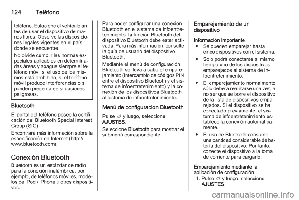 OPEL INSIGNIA 2016.5  Manual de infoentretenimiento (in Spanish) 124Teléfonoteléfono. Estacione el vehículo an‐
tes de usar el dispositivo de ma‐
nos libres. Observe las disposicio‐ nes legales vigentes en el paísdonde se encuentre.
No olvide cumplir las 