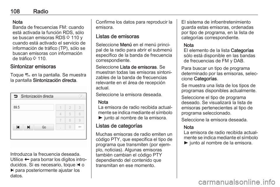 OPEL INSIGNIA BREAK 2018.5  Manual de infoentretenimiento (in Spanish) 108RadioNota
Banda de frecuencias FM: cuando
está activada la función RDS, sólo se buscan emisoras RDS  3 110 y
cuando está activado el servicio de
información de tráfico (TP), sólo se
buscan e
