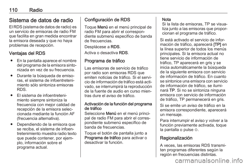 OPEL INSIGNIA BREAK 2018.5  Manual de infoentretenimiento (in Spanish) 110RadioSistema de datos de radio
El RDS (sistema de datos de radio) es un servicio de emisoras de radio FM
que facilita en gran medida encontrar
la emisora deseada y que no haya problemas de recepci