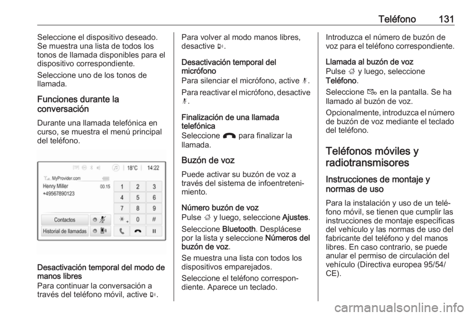 OPEL INSIGNIA BREAK 2018.5 Manual de infoentretenimiento (in Spanish) Teléfono131Seleccione el dispositivo deseado.
Se muestra una lista de todos los tonos de llamada disponibles para eldispositivo correspondiente.
Seleccione uno de los tonos de
llamada.
Funciones dura OPEL INSIGNIA BREAK 2018.5 Manual de infoentretenimiento (in Spanish) Teléfono131Seleccione el dispositivo deseado.
Se muestra una lista de todos los tonos de llamada disponibles para eldispositivo correspondiente.
Seleccione uno de los tonos de
llamada.
Funciones dura
