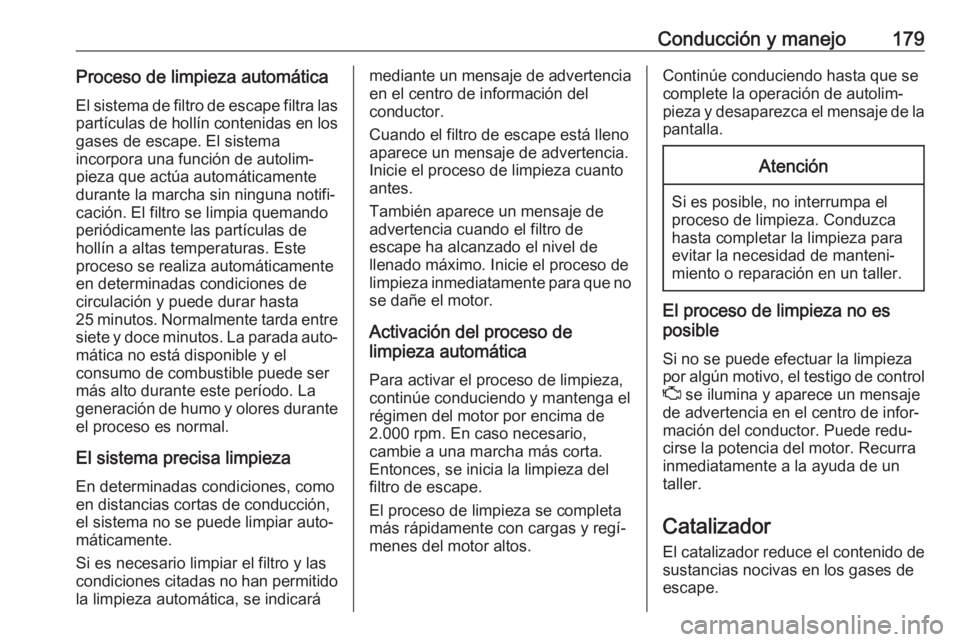 OPEL INSIGNIA BREAK 2019.5  Manual de Instrucciones (in Spanish) Conducción y manejo179Proceso de limpieza automáticaEl sistema de filtro de escape filtra las
partículas de hollín contenidas en los
gases de escape. El sistema
incorpora una función de autolim
