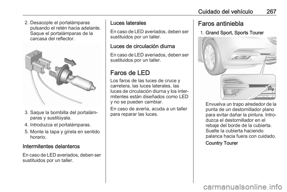 OPEL INSIGNIA BREAK 2019.5 Manual de Instrucciones (in Spanish) Cuidado del vehículo2672. Desacople el portalámparaspulsando el retén hacia adelante.
Saque el portalámparas de la
carcasa del reflector.
3. Saque la bombilla del portalám‐ paras y sustitúyala OPEL INSIGNIA BREAK 2019.5 Manual de Instrucciones (in Spanish) Cuidado del vehículo2672. Desacople el portalámparaspulsando el retén hacia adelante.
Saque el portalámparas de la
carcasa del reflector.
3. Saque la bombilla del portalám‐ paras y sustitúyala