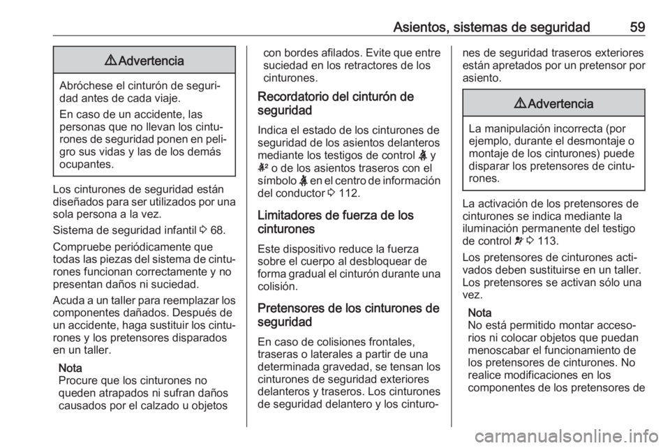 OPEL INSIGNIA BREAK 2019.5 Manual de Instrucciones (in Spanish) Asientos, sistemas de seguridad599Advertencia
Abróchese el cinturón de seguri‐
dad antes de cada viaje.
En caso de un accidente, las
personas que no llevan los cintu‐
rones de seguridad ponen en OPEL INSIGNIA BREAK 2019.5 Manual de Instrucciones (in Spanish) Asientos, sistemas de seguridad599Advertencia
Abróchese el cinturón de seguri‐
dad antes de cada viaje.
En caso de un accidente, las
personas que no llevan los cintu‐
rones de seguridad ponen en
