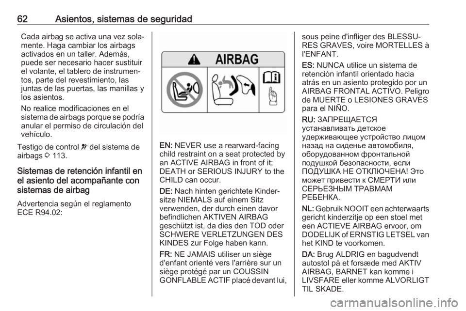 OPEL INSIGNIA BREAK 2019.5 Manual de Instrucciones (in Spanish) 62Asientos, sistemas de seguridadCada airbag se activa una vez sola‐
mente. Haga cambiar los airbags
activados en un taller. Además,
puede ser necesario hacer sustituir
el volante, el tablero de in OPEL INSIGNIA BREAK 2019.5 Manual de Instrucciones (in Spanish) 62Asientos, sistemas de seguridadCada airbag se activa una vez sola‐
mente. Haga cambiar los airbags
activados en un taller. Además,
puede ser necesario hacer sustituir
el volante, el tablero de in