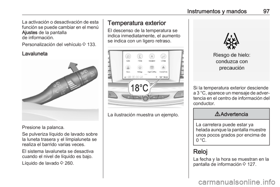OPEL INSIGNIA BREAK 2019.5  Manual de Instrucciones (in Spanish) Instrumentos y mandos97La activación o desactivación de esta
función se puede cambiar en el menú
Ajustes  de la pantalla
de información.
Personalización del vehículo  3 133.
Lavaluneta
Presione