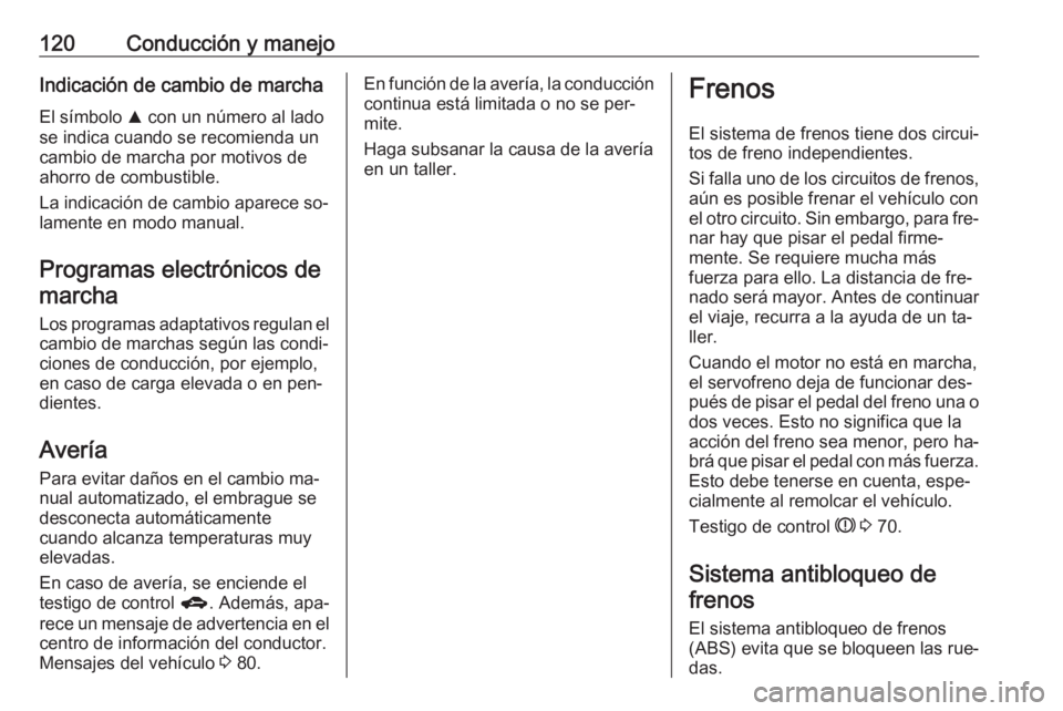 OPEL KARL 2016.5 Manual de Instrucciones (in Spanish) 120Conducción y manejoIndicación de cambio de marchaEl símbolo R con un número al lado
se indica cuando se recomienda un
cambio de marcha por motivos de
ahorro de combustible.
La indicación de c OPEL KARL 2016.5 Manual de Instrucciones (in Spanish) 120Conducción y manejoIndicación de cambio de marchaEl símbolo R con un número al lado
se indica cuando se recomienda un
cambio de marcha por motivos de
ahorro de combustible.
La indicación de c