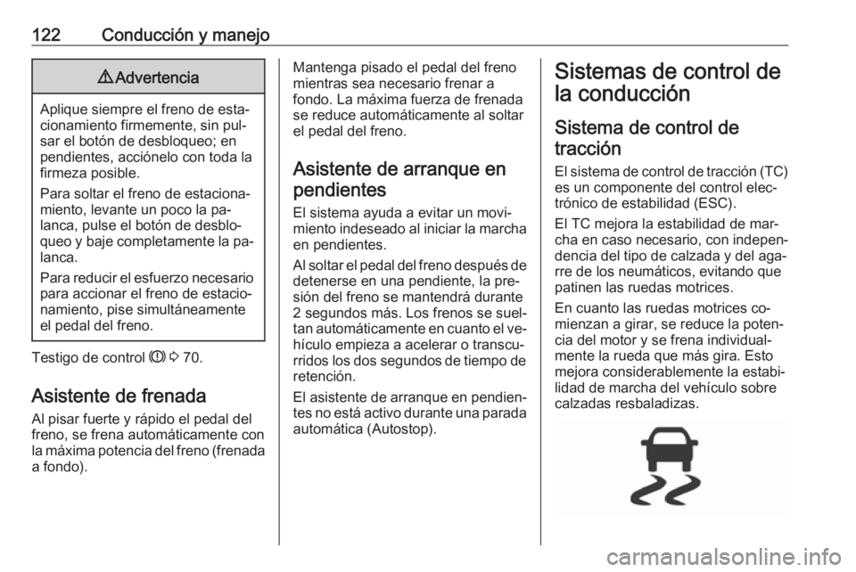 OPEL KARL 2016.5 Manual de Instrucciones (in Spanish) 122Conducción y manejo9Advertencia
Aplique siempre el freno de esta‐
cionamiento firmemente, sin pul‐
sar el botón de desbloqueo; en
pendientes, acciónelo con toda la
firmeza posible.
Para solt OPEL KARL 2016.5 Manual de Instrucciones (in Spanish) 122Conducción y manejo9Advertencia
Aplique siempre el freno de esta‐
cionamiento firmemente, sin pul‐
sar el botón de desbloqueo; en
pendientes, acciónelo con toda la
firmeza posible.
Para solt