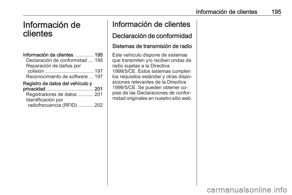 OPEL KARL 2016.5  Manual de Instrucciones (in Spanish) Información de clientes195Información de
clientesInformación de clientes ..............195
Declaración de conformidad ....195
Reparación de daños por colisión ..................................