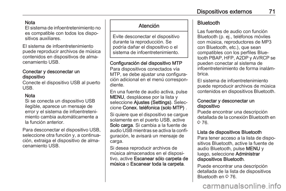 OPEL KARL 2017  Manual de infoentretenimiento (in Spanish) Dispositivos externos71Nota
El sistema de infoentretenimiento no
es compatible con todos los dispo‐
sitivos auxiliares.
El sistema de infoentretenimiento
puede reproducir archivos de música conteni