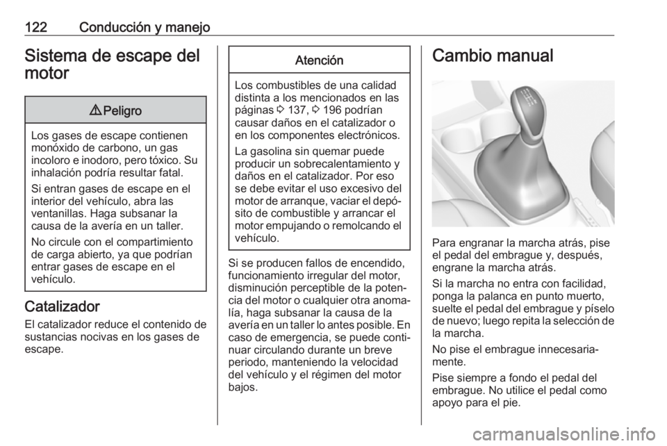 OPEL KARL 2018 Manual de Instrucciones (in Spanish) 122Conducción y manejoSistema de escape del
motor9 Peligro
Los gases de escape contienen
monóxido de carbono, un gas
incoloro e inodoro, pero tóxico. Su inhalación podría resultar fatal.
Si entra OPEL KARL 2018 Manual de Instrucciones (in Spanish) 122Conducción y manejoSistema de escape del
motor9 Peligro
Los gases de escape contienen
monóxido de carbono, un gas
incoloro e inodoro, pero tóxico. Su inhalación podría resultar fatal.
Si entra