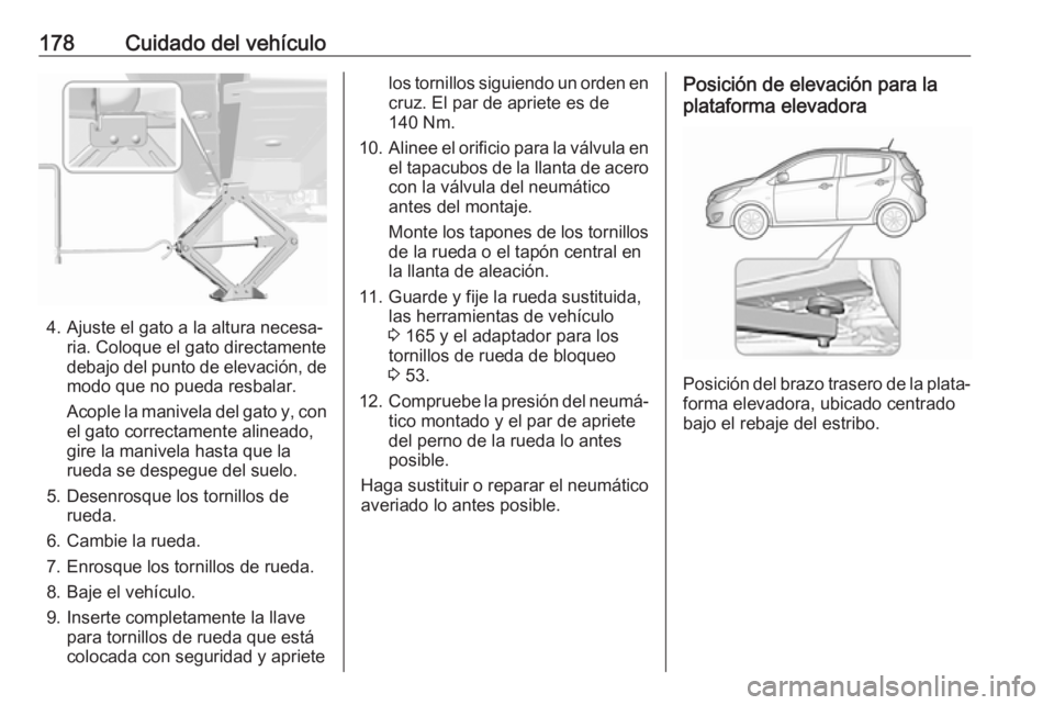 OPEL KARL 2018 Manual de Instrucciones (in Spanish) 178Cuidado del vehículo
4. Ajuste el gato a la altura necesa‐ria. Coloque el gato directamente
debajo del punto de elevación, de
modo que no pueda resbalar.
Acople la manivela del gato y, con el g OPEL KARL 2018 Manual de Instrucciones (in Spanish) 178Cuidado del vehículo
4. Ajuste el gato a la altura necesa‐ria. Coloque el gato directamente
debajo del punto de elevación, de
modo que no pueda resbalar.
Acople la manivela del gato y, con el g
