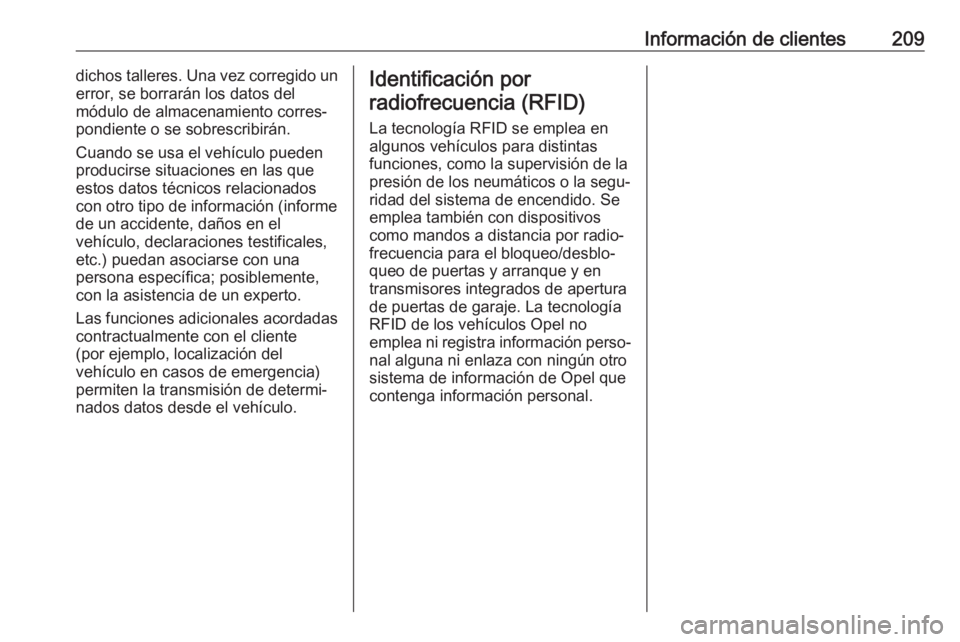 OPEL KARL 2018 Manual de Instrucciones (in Spanish) Información de clientes209dichos talleres. Una vez corregido un
error, se borrarán los datos del
módulo de almacenamiento corres‐
pondiente o se sobrescribirán.
Cuando se usa el vehículo pueden OPEL KARL 2018 Manual de Instrucciones (in Spanish) Información de clientes209dichos talleres. Una vez corregido un
error, se borrarán los datos del
módulo de almacenamiento corres‐
pondiente o se sobrescribirán.
Cuando se usa el vehículo pueden