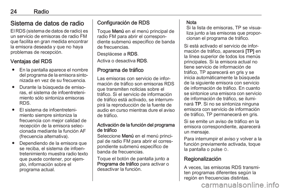 OPEL KARL 2019 Manual de infoentretenimiento (in Spanish) 24RadioSistema de datos de radio
El RDS (sistema de datos de radio) es un servicio de emisoras de radio FM
que facilita en gran medida encontrar
la emisora deseada y que no haya problemas de recepció OPEL KARL 2019 Manual de infoentretenimiento (in Spanish) 24RadioSistema de datos de radio
El RDS (sistema de datos de radio) es un servicio de emisoras de radio FM
que facilita en gran medida encontrar
la emisora deseada y que no haya problemas de recepció