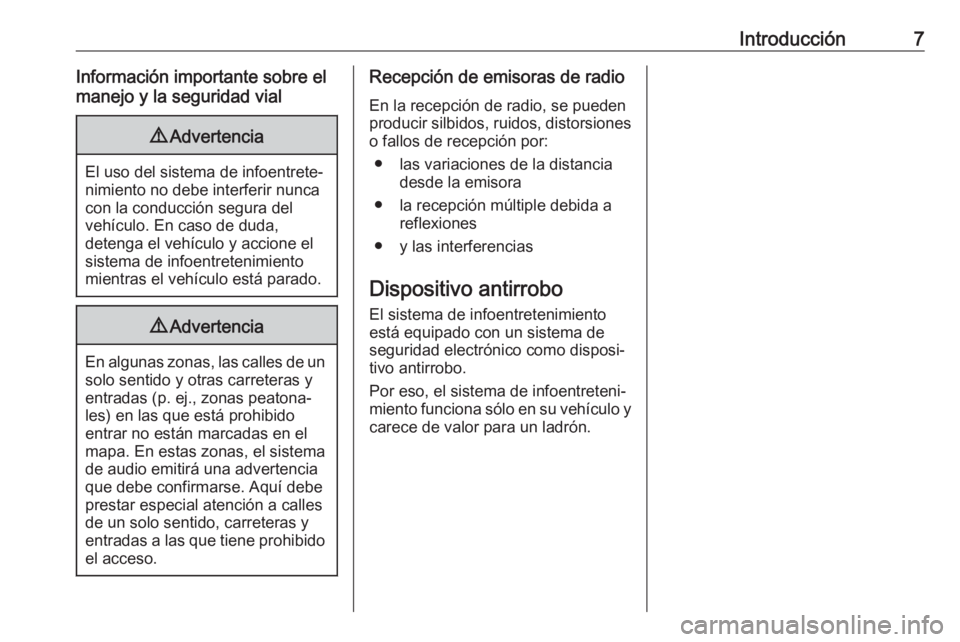 OPEL KARL 2019 Manual de infoentretenimiento (in Spanish) Introducción7Información importante sobre el
manejo y la seguridad vial9 Advertencia
El uso del sistema de infoentrete‐
nimiento no debe interferir nunca
con la conducción segura del
vehículo. E OPEL KARL 2019 Manual de infoentretenimiento (in Spanish) Introducción7Información importante sobre el
manejo y la seguridad vial9 Advertencia
El uso del sistema de infoentrete‐
nimiento no debe interferir nunca
con la conducción segura del
vehículo. E