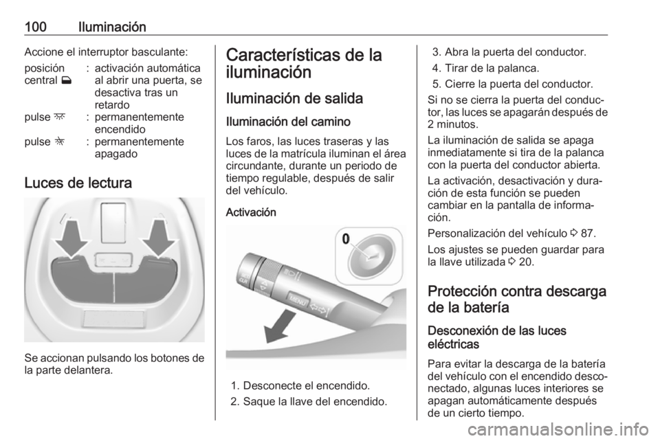 OPEL KARL 2019  Manual de Instrucciones (in Spanish) 100IluminaciónAccione el interruptor basculante:posición
central  w:activación automática
al abrir una puerta, se
desactiva tras un
retardopulse  d:permanentemente
encendidopulse  K:permanentement