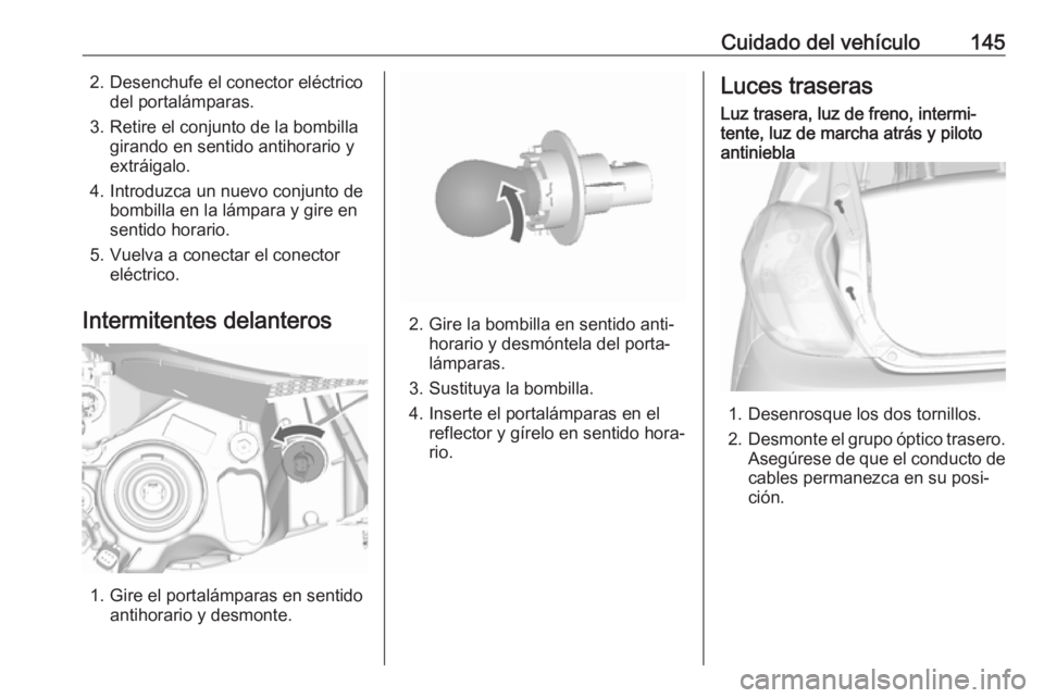 OPEL KARL 2019  Manual de Instrucciones (in Spanish) Cuidado del vehículo1452. Desenchufe el conector eléctricodel portalámparas.
3. Retire el conjunto de la bombilla girando en sentido antihorario y
extráigalo.
4. Introduzca un nuevo conjunto de bo