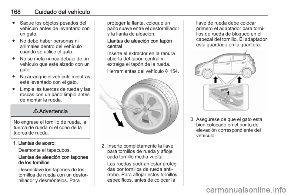 OPEL KARL 2019 Manual de Instrucciones (in Spanish) 168Cuidado del vehículo● Saque los objetos pesados delvehículo antes de levantarlo con
un gato.
● No debe haber personas ni animales dentro del vehículo
cuando se utilice el gato.
● No se met OPEL KARL 2019 Manual de Instrucciones (in Spanish) 168Cuidado del vehículo● Saque los objetos pesados delvehículo antes de levantarlo con
un gato.
● No debe haber personas ni animales dentro del vehículo
cuando se utilice el gato.
● No se met