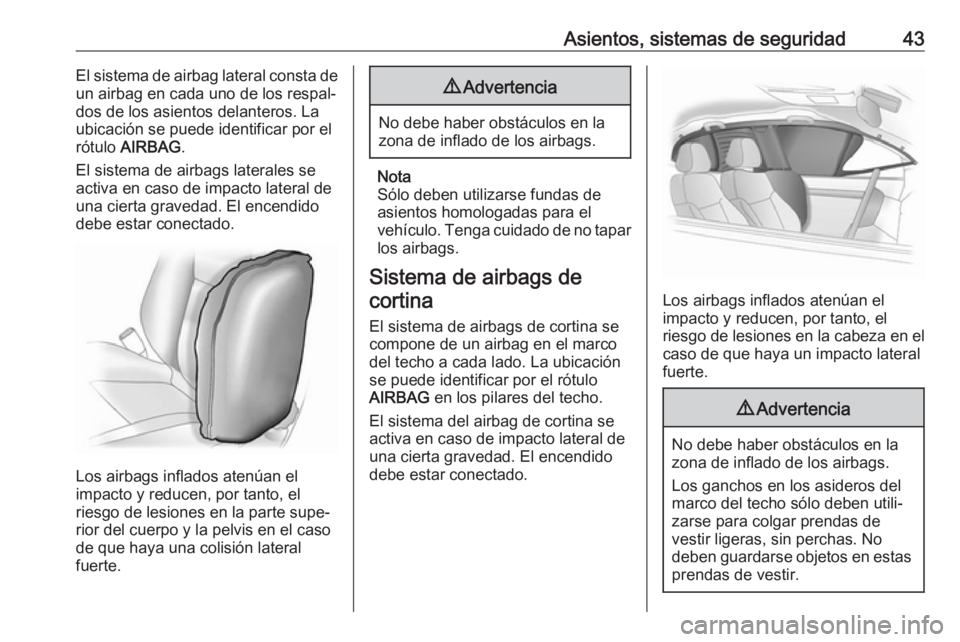 OPEL KARL 2019 Manual de Instrucciones (in Spanish) Asientos, sistemas de seguridad43El sistema de airbag lateral consta de
un airbag en cada uno de los respal‐
dos de los asientos delanteros. La
ubicación se puede identificar por el
rótulo AIRBAG OPEL KARL 2019 Manual de Instrucciones (in Spanish) Asientos, sistemas de seguridad43El sistema de airbag lateral consta de
un airbag en cada uno de los respal‐
dos de los asientos delanteros. La
ubicación se puede identificar por el
rótulo AIRBAG
