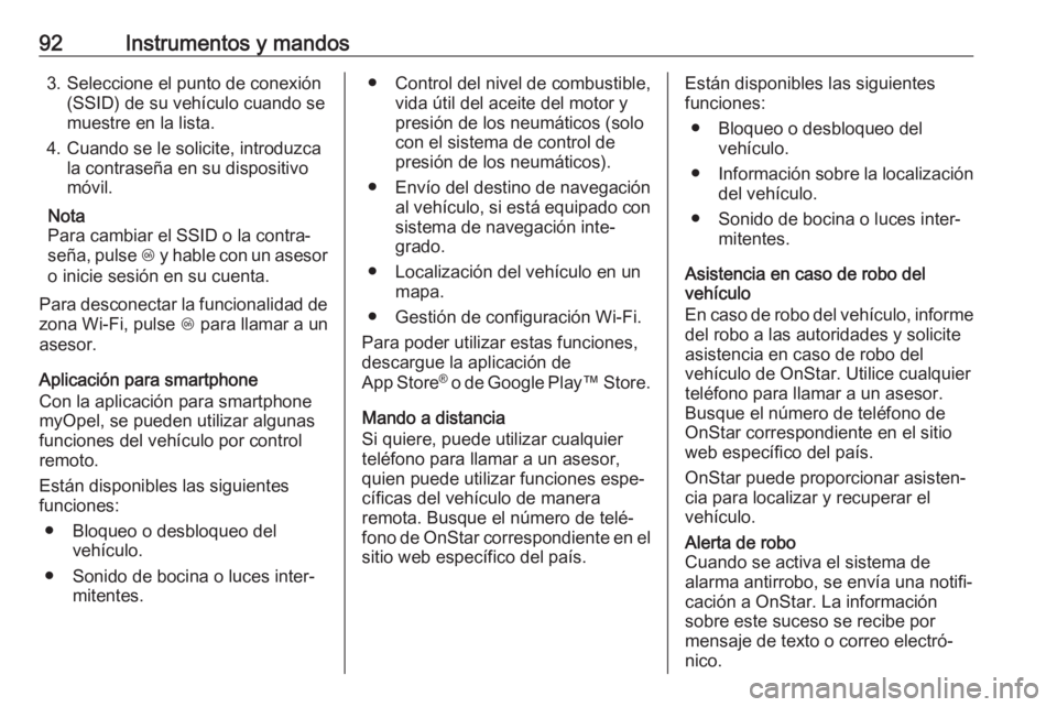 OPEL KARL 2019 Manual de Instrucciones (in Spanish) 92Instrumentos y mandos3. Seleccione el punto de conexión(SSID) de su vehículo cuando se
muestre en la lista.
4. Cuando se le solicite, introduzca la contraseña en su dispositivo
móvil.
Nota
Para OPEL KARL 2019 Manual de Instrucciones (in Spanish) 92Instrumentos y mandos3. Seleccione el punto de conexión(SSID) de su vehículo cuando se
muestre en la lista.
4. Cuando se le solicite, introduzca la contraseña en su dispositivo
móvil.
Nota
Para