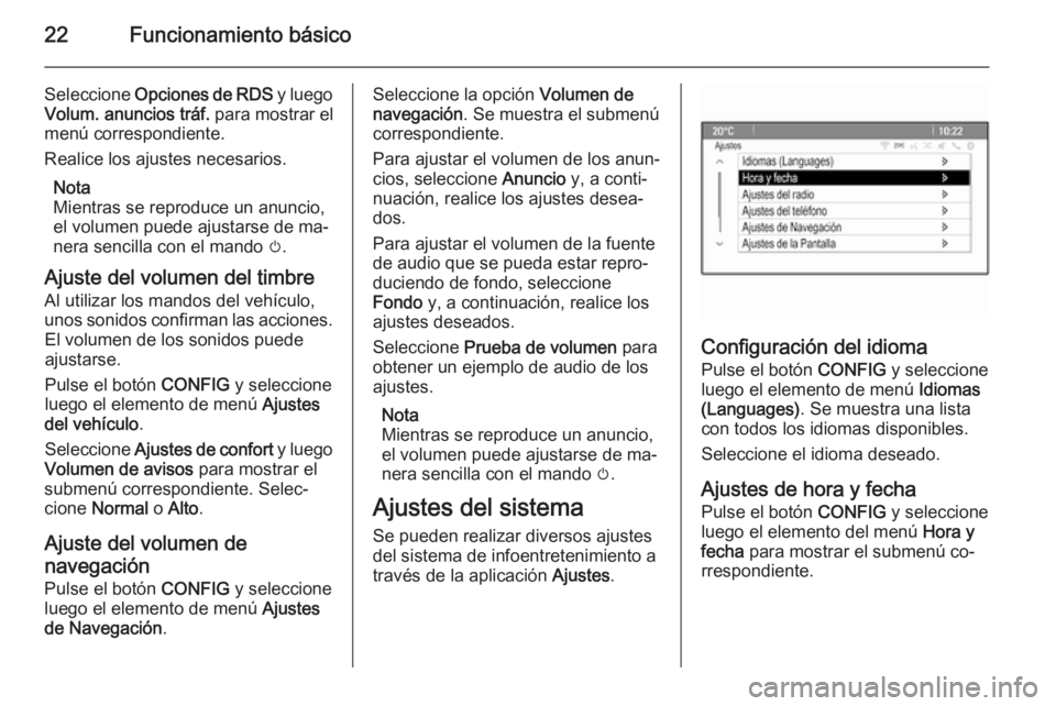 OPEL MERIVA 2014.5 Manual de infoentretenimiento (in Spanish) 22Funcionamiento básico
Seleccione Opciones de RDS y luego
Volum. anuncios tráf. para mostrar el
menú correspondiente.
Realice los ajustes necesarios.
Nota
Mientras se reproduce un anuncio,
el vo OPEL MERIVA 2014.5 Manual de infoentretenimiento (in Spanish) 22Funcionamiento básico
Seleccione Opciones de RDS y luego
Volum. anuncios tráf. para mostrar el
menú correspondiente.
Realice los ajustes necesarios.
Nota
Mientras se reproduce un anuncio,
el vo