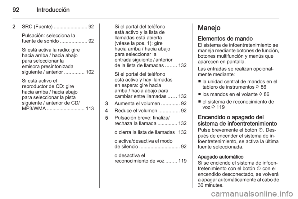 OPEL MERIVA 2014.5  Manual de infoentretenimiento (in Spanish) 92Introducción
2SRC (Fuente) ........................ 92
Pulsación: selecciona la
fuente de sonido ...................92
Si está activa la radio: gire hacia arriba / hacia abajo
para seleccionar la