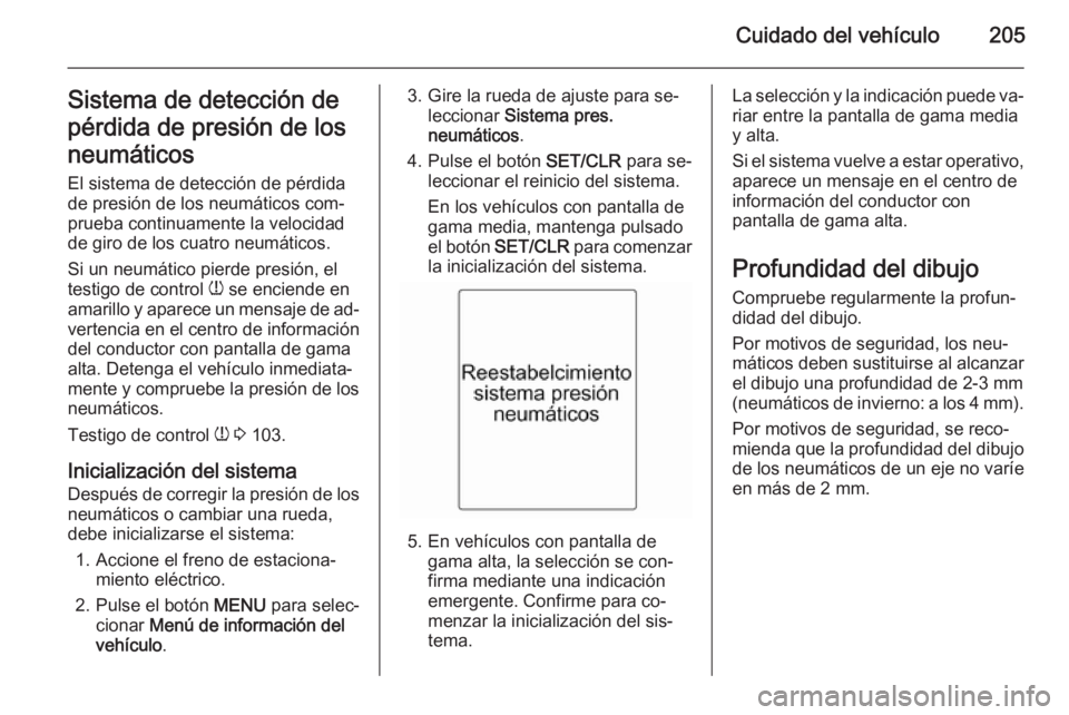 OPEL MERIVA 2014.5 Manual de Instrucciones (in Spanish) Cuidado del vehículo205Sistema de detección de
pérdida de presión de los neumáticos El sistema de detección de pérdida
de presión de los neumáticos com‐
prueba continuamente la velocidad
de OPEL MERIVA 2014.5 Manual de Instrucciones (in Spanish) Cuidado del vehículo205Sistema de detección de
pérdida de presión de los neumáticos El sistema de detección de pérdida
de presión de los neumáticos com‐
prueba continuamente la velocidad
de